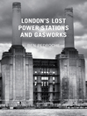 London's Lost Power Stations and Gasworks (eBook)